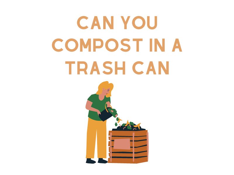Can You Compost in a Trash Can
